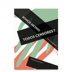 Somos mesmo todos censores?