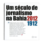 Um século de jornalismo na Bahia
